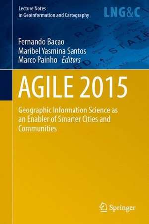 AGILE 2015: Geographic Information Science as an Enabler of Smarter Cities and Communities de Fernando Bacao