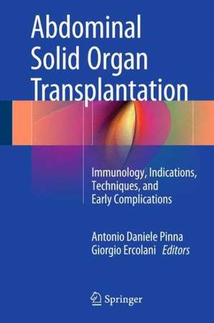 Abdominal Solid Organ Transplantation: Immunology, Indications, Techniques, and Early Complications de Antonio Daniele Pinna