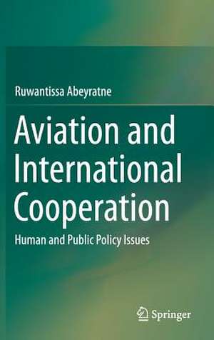 Aviation and International Cooperation: Human and Public Policy Issues de Ruwantissa Abeyratne