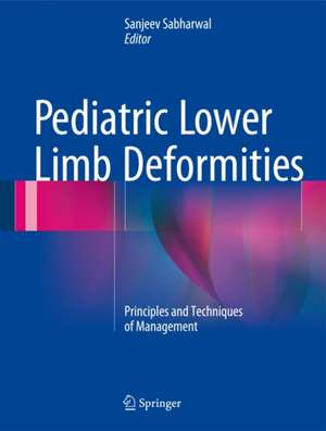 Pediatric Lower Limb Deformities: Principles and Techniques of Management de Sanjeev Sabharwal