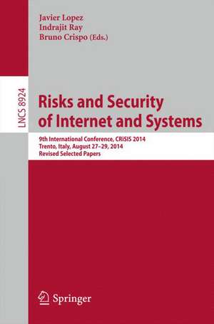 Risks and Security of Internet and Systems: 9th International Conference, CRiSIS 2014, Trento, Italy, August 27-29, 2014, Revised Selected Papers de Javier Lopez