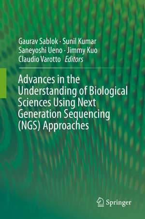 Advances in the Understanding of Biological Sciences Using Next Generation Sequencing (NGS) Approaches de Gaurav Sablok