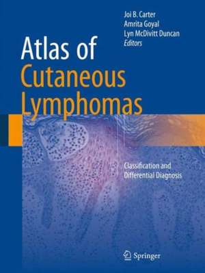 Atlas of Cutaneous Lymphomas: Classification and Differential Diagnosis de Joi B. Carter