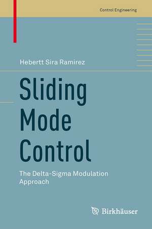 Sliding Mode Control: The Delta-Sigma Modulation Approach de Hebertt Sira-Ramírez