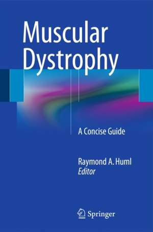 Muscular Dystrophy: A Concise Guide de Raymond A. Huml