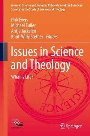 Issues in Science and Theology: What is Life? de Dirk Evers