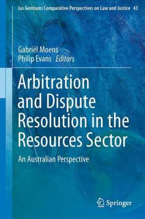 Arbitration and Dispute Resolution in the Resources Sector: An Australian Perspective de Gabriël A. Moens