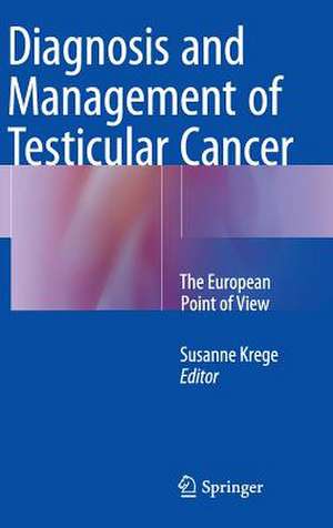 Diagnosis and Management of Testicular Cancer: The European Point of View de Susanne Krege