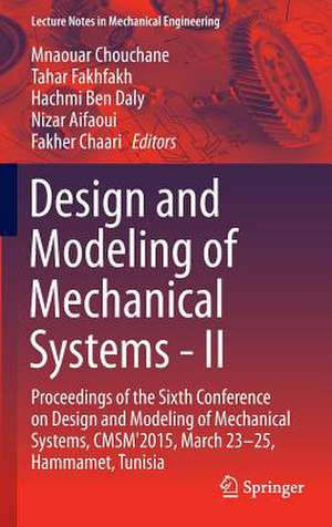 Design and Modeling of Mechanical Systems - II: Proceedings of the Sixth Conference on Design and Modeling of Mechanical Systems, CMSM'2015, March 23-25, Hammamet, Tunisia de Mnaouar Chouchane