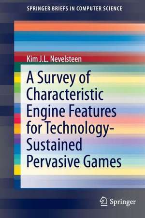 A Survey of Characteristic Engine Features for Technology-Sustained Pervasive Games de Kim J.L. Nevelsteen