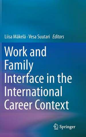 Work and Family Interface in the International Career Context de Liisa Mäkelä