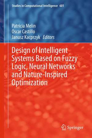 Design of Intelligent Systems Based on Fuzzy Logic, Neural Networks and Nature-Inspired Optimization de Patricia Melin