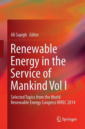 Renewable Energy in the Service of Mankind Vol I: Selected Topics from the World Renewable Energy Congress WREC 2014 de Ali Sayigh