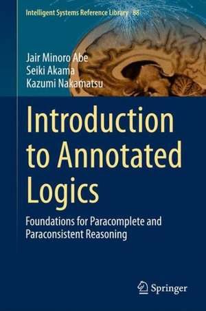 Introduction to Annotated Logics: Foundations for Paracomplete and Paraconsistent Reasoning de Jair Minoro Abe