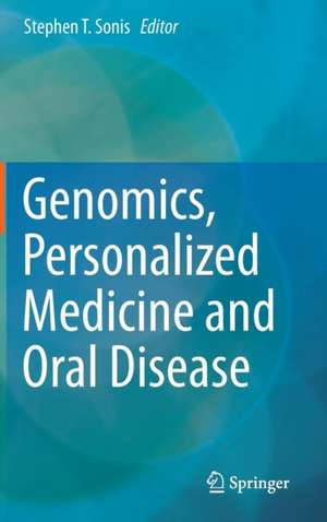 Genomics, Personalized Medicine and Oral Disease de Stephen T. Sonis, DMD, DMSc