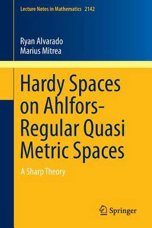 Hardy Spaces on Ahlfors-Regular Quasi Metric Spaces: A Sharp Theory de Ryan Alvarado