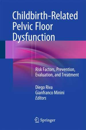 Childbirth-Related Pelvic Floor Dysfunction: Risk Factors, Prevention, Evaluation, and Treatment de Diego Riva