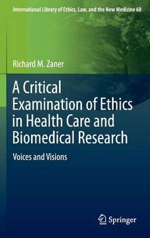 A Critical Examination of Ethics in Health Care and Biomedical Research: Voices and Visions de Richard M. Zaner