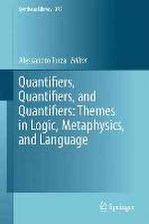 Quantifiers, Quantifiers, and Quantifiers: Themes in Logic, Metaphysics, and Language de Alessandro Torza