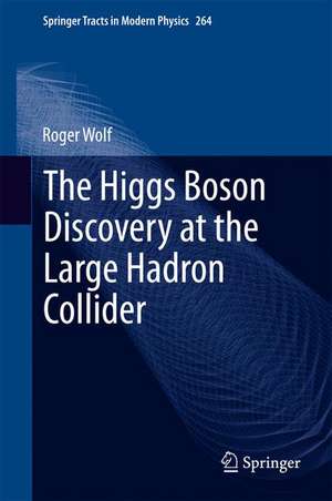 The Higgs Boson Discovery at the Large Hadron Collider de Roger Wolf