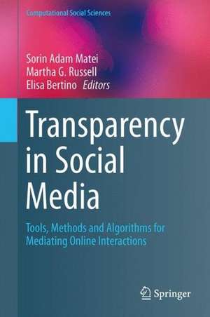 Transparency in Social Media: Tools, Methods and Algorithms for Mediating Online Interactions de Sorin Adam Matei