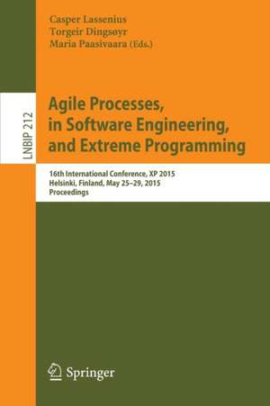 Agile Processes in Software Engineering and Extreme Programming: 16th International Conference, XP 2015, Helsinki, Finland, May 25-29, 2015, Proceedings de Casper Lassenius