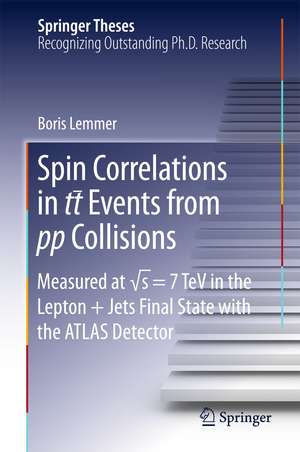 Spin Correlations in tt Events from pp Collisions: Measured at √s = 7 TeV in the Lepton+Jets Final State with the ATLAS Detector de Boris Lemmer