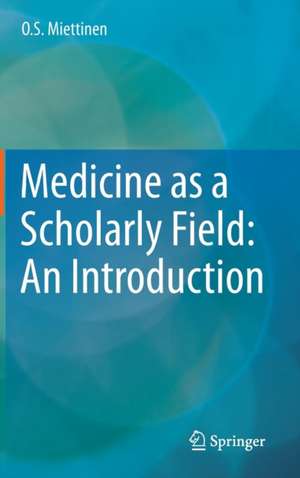 Medicine as a Scholarly Field: An Introduction de O. S. Miettinen