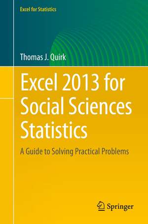 Excel 2013 for Social Sciences Statistics: A Guide to Solving Practical Problems de Thomas J. Quirk