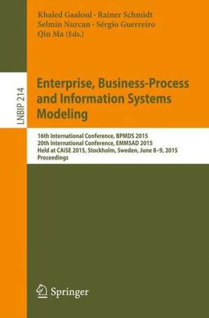 Enterprise, Business-Process and Information Systems Modeling: 16th International Conference, BPMDS 2015, 20th International Conference, EMMSAD 2015, Held at CAiSE 2015, Stockholm, Sweden, June 8-9, 2015, Proceedings de Khaled Gaaloul