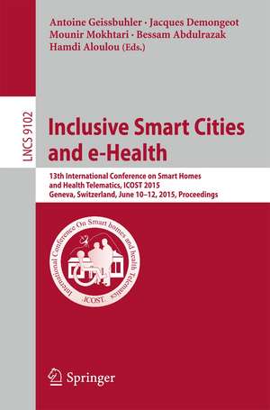 Inclusive Smart Cities and e-Health: 13th International Conference on Smart Homes and Health Telematics, ICOST 2015, Geneva, Switzerland, June 10-12, 2015, Proceedings de Antoine Geissbühler