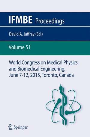 World Congress on Medical Physics and Biomedical Engineering, June 7-12, 2015, Toronto, Canada de David A. Jaffray