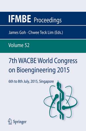 7th WACBE World Congress on Bioengineering 2015: 6th to 8th July, 2015, Singapore de James Goh