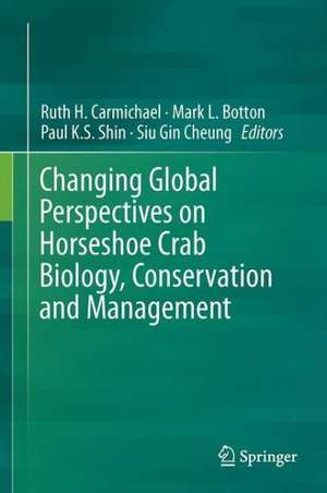 Changing Global Perspectives on Horseshoe Crab Biology, Conservation and Management de Ruth H. Carmichael