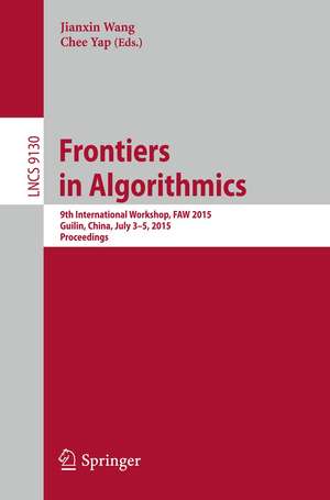 Frontiers in Algorithmics: 9th International Workshop, FAW 2015, Guilin, China, July 3-5, 2015, Proceedings de Jianxin Wang