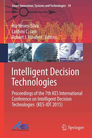 Intelligent Decision Technologies: Proceedings of the 7th KES International Conference on Intelligent Decision Technologies (KES-IDT 2015) de Rui Neves-Silva