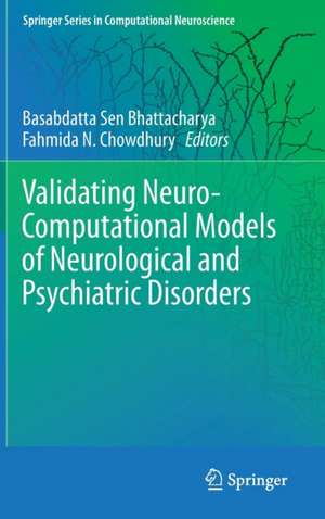 Validating Neuro-Computational Models of Neurological and Psychiatric Disorders de Basabdatta Sen Bhattacharya