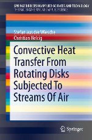 Convective Heat Transfer From Rotating Disks Subjected To Streams Of Air de Stefan aus der Wiesche