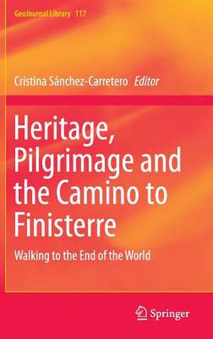 Heritage, Pilgrimage and the Camino to Finisterre: Walking to the End of the World de Cristina Sánchez Carretero