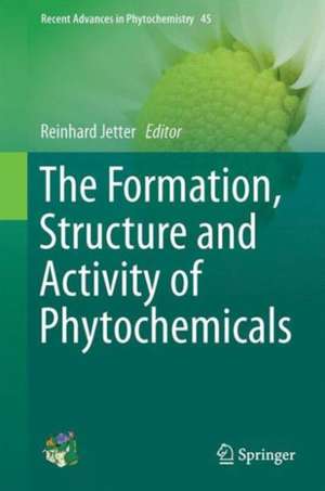 The Formation, Structure and Activity of Phytochemicals de Reinhard Jetter