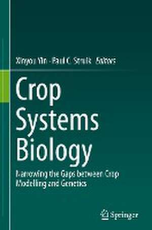 Crop Systems Biology: Narrowing the gaps between crop modelling and genetics de Xinyou Yin