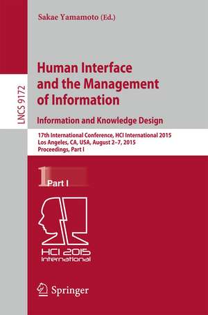 Human Interface and the Management of Information. Information and Knowledge Design: 17th International Conference, HCI International 2015, Los Angeles, CA, USA, August 2-7, 2015, Proceedings, Part I de Sakae Yamamoto