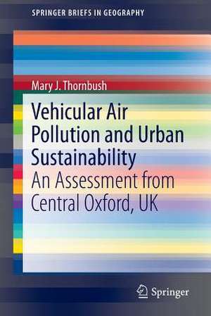 Vehicular Air Pollution and Urban Sustainability: An Assessment from Central Oxford, UK de Mary J. Thornbush