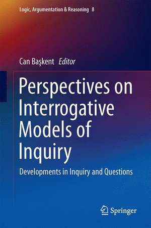 Perspectives on Interrogative Models of Inquiry: Developments in Inquiry and Questions de Can Başkent