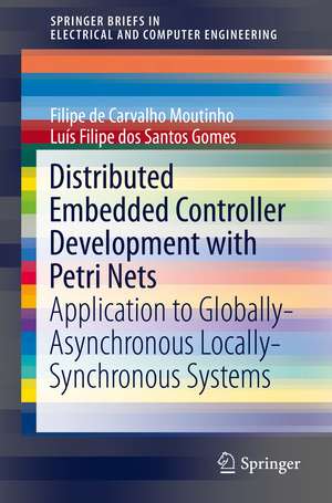 Distributed Embedded Controller Development with Petri Nets: Application to Globally-Asynchronous Locally-Synchronous Systems de Filipe de Carvalho Moutinho