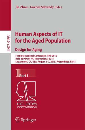 Human Aspects of IT for the Aged Population. Design for Aging: First International Conference, ITAP 2015, Held as Part of HCI International 2015, Los Angeles, CA, USA, August 2-7, 2015. Proceedings, Part I de Jia Zhou