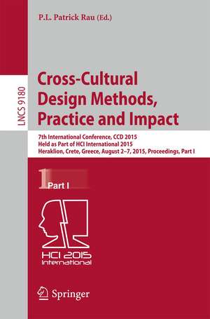 Cross-Cultural Design Methods, Practice and Impact: 7th International Conference, CCD 2015, Held as Part of HCI International 2015, Los Angeles, CA, USA, August 2-7, 2015, Proceedings, Part I de P.L.Patrick Rau