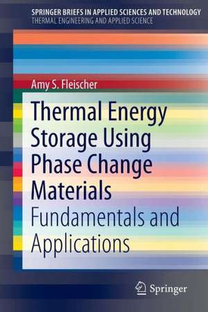 Thermal Energy Storage Using Phase Change Materials: Fundamentals and Applications de Amy S. Fleischer