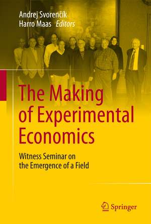 The Making of Experimental Economics: Witness Seminar on the Emergence of a Field de Andrej Svorenčík