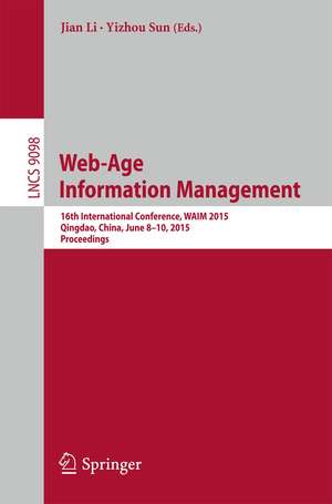 Web-Age Information Management: 16th International Conference, WAIM 2015, Qingdao, China, June 8-10, 2015. Proceedings de Xiaohui Yu